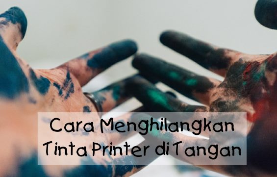 Cara Menghilangkan Tinta Printer di Tangan